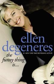 Cover of: The funny thing is-- by Ellen DeGeneres