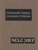 Cover of: NCLC Volume 107 Nineteenth-Century Literature Criticism (Nineteenth Century Literature Criticism)