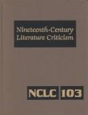 Cover of: Nineteenth-Century Literature Criticism, Vol. 103 (Nineteenth Century Literature Criticism)