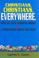 Cover of: Christians, Christians, everywhere, how do your gardens grow?: a stewardship service for youth