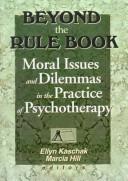 Cover of: Beyond the rule book: moral issues and dilemmas in the practice of psychotheraphy