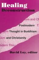 Cover of: Healing deconstruction: postmodern thought in Buddhism and Christianity