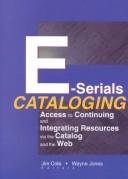 Cover of: E-serials cataloging: access to continuing and integrating resources via the catalog and the Web