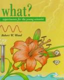 Cover of: What?: Experiments for the Young Scientist