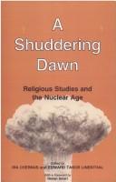 Cover of: A Shuddering dawn: religious studies and the nuclear age