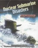 Cover of: Nuclear Submarine Disasters (Great Disasters: Reforms and Ramifications)