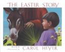 Cover of: The Easter Story by Carol Heyer