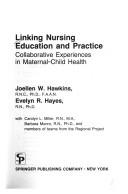 Cover of: Linking nursing education and practice: collaborative experiences in maternal-child health