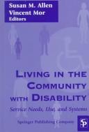 Cover of: Living in the community with disability: service needs, use, and systems