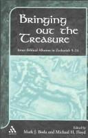 Cover of: Bringing Out the Treasure: Inner Biblical Allusuion in Zechariah 9-14 (Journal for the Study of the Old Testament, 370)
