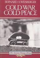 Cover of: Cold War, cold peace by Bernard A. Weisberger