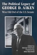 Cover of: The Political Legacy of George D. Aiken: Wise Old Owl of the U. S. Senate (Regional Interest)
