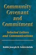 Cover of: Community, covenant, and commitment: selected letters and communications of Rabbi Joseph B. Soloveitchik