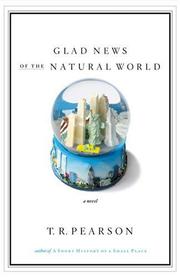 Cover of: Glad news of the natural world by T. R. Pearson
