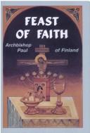 Cover of: The Feast of Faith by Abp. of Karelia and All Finland Paavali