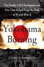 Cover of: Yokohama Burning: The Deadly 1923 Earthquake and Fire that Helped Forge the Path to World War II