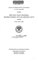 Cover of: The East Asian Dilemma: Restructuring Out or Growing Out? (Essays in International Economics)