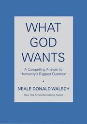 Cover of: What God Wants by Neale Donald Walsch