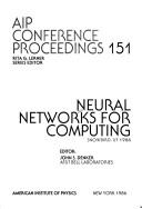 Cover of: Neural networks for computing, Snowbird, UT, 1986 by editor, John S. Denker.