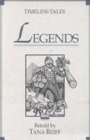 Cover of: Legends (Reiff, Tana. Timeless Tales.) by Tana Reiff