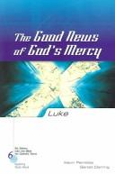 Cover of: The Good News Of God's Mercy: Luke (Six Weeks With the Bible for Catholic Teens)