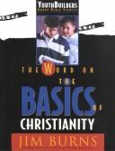 Cover of: The Word on the Basics of Christianity (Youthbuilders Group Bible Studies)