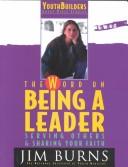 Cover of: The Word on Being a Leader: Serving Others & Sharing Your Faith (Pulse: Youth Builders Group Bible Studies)