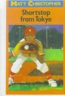 Cover of: Shortstop from Tokyo (Matt Christopher Sports Classics) by Matt Christopher