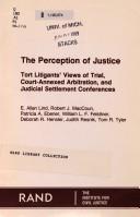 The Perception of justice : tort litigants' views of trial, court-annexed arbitration, and judicial settlement conferences