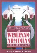 Foundations of Wesleyan-Arminian theology by Mildred Bangs Wynkoop