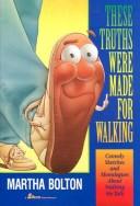 Cover of: These Truths Were Made for Walking: Comedy Sketches and Monologues about Walking the Talk