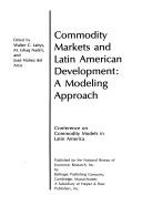 Commodity markets and Latin American development, a modeling approach by Conference on Commodity Models in Latin America (1978 Lima, Peru)