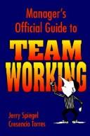 Manager's official guide to team working by Jerry Spiegel, Jerry Spiegel, Cresencio Torres