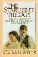 Cover of: The Wishing Star/Star Light, Star Bright/Morning Star (The Starlight Trilogy 1-3) by Marian Wells