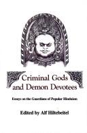 Cover of: Criminal gods and demon devotees: essays on the guardians of popular Hinduism