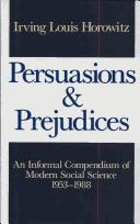 Cover of: Persuasions and prejudices: an informal compendium of modern social science, 1953-1988