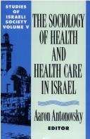 Cover of: The Sociology of Health and Health Care in Israel (Studies of Israeli Society, Vol 5)