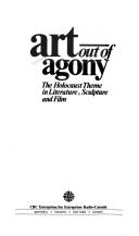 Cover of: Art out of agony: the holocaust theme in literature, sculpture and film