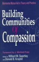 Cover of: Building communities of compassion by edited by Willard M. Swartley and Donald B. Kraybill ; foreword by J. Winfield Fretz.