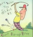 Cover of: Any Way Yu Slice It: A Golf Pop-Up Book (Little Books)