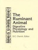 Cover of: The Ruminant animal: digestive physiology and nutrition
