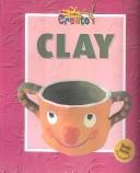 Cover of: Clay (Letªs Create)