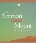 Cover of: The sermon on the Mount: Matthew 3-7, adapted from the King James Bible