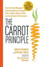 The carrot principle by Adrian Robert Gostick, Adrian Gostick, Chester Elton