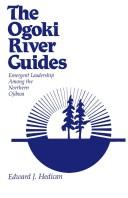 Cover of: The Ogoki River Guides: emergent leadership among the northern Ojibwa