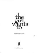 Cover of: The Girl Wants to: Women's Representations of Sex and the Body
