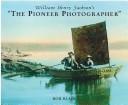 William Henry Jackson's 'The pioneer photographer'