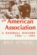 Cover of: The American Association: a baseball history, 1902-1991