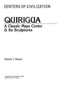 Cover of: Quirigua: A Classic Maya Center and Its Sculptures (Center of Civilization Series)