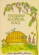 Cover of: Friendship is a special place by Susan Squellati Florence